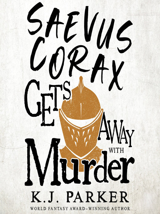 Title details for Saevus Corax Gets Away With Murder by K. J. Parker - Wait list